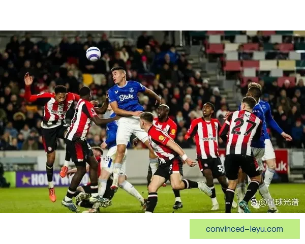 埃弗顿俱乐部最新动态：新赛季阵容与战术调整揭秘